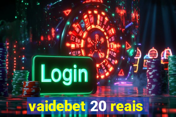 vaidebet 20 reais